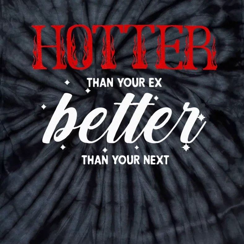 Hotter Than Your Ex Better Than Your Next Funny Boyfriend Tie-Dye T-Shirt