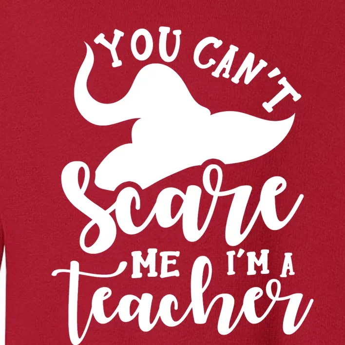 Halloween Teacher You CanT Scare Me IM A Teacher Witch Toddler Sweatshirt