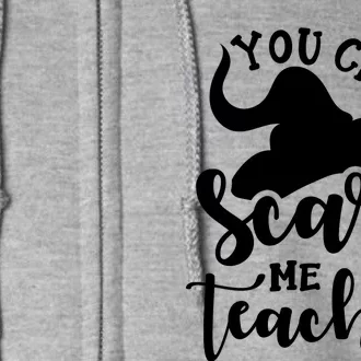 Halloween Teacher You CanT Scare Me IM A Teacher Witch Full Zip Hoodie