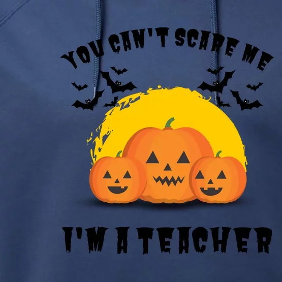 Halloween Teacher You Cant Scare Me Im A Teacher Performance Fleece Hoodie