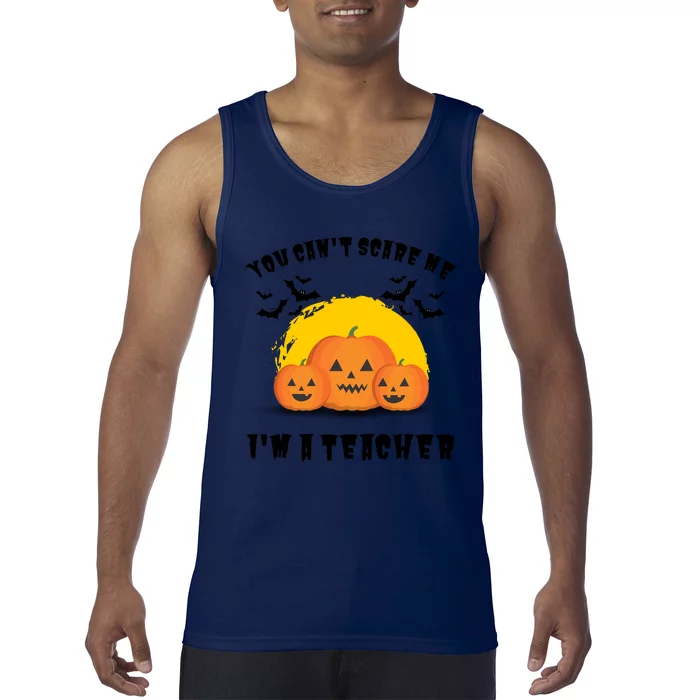 Halloween Teacher You Cant Scare Me Im A Teacher Tank Top