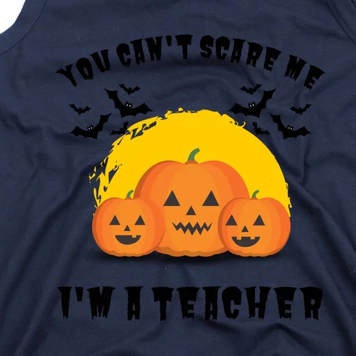 Halloween Teacher You Cant Scare Me Im A Teacher Tank Top