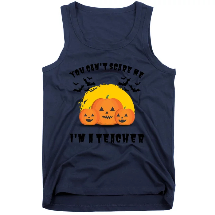 Halloween Teacher You Cant Scare Me Im A Teacher Tank Top