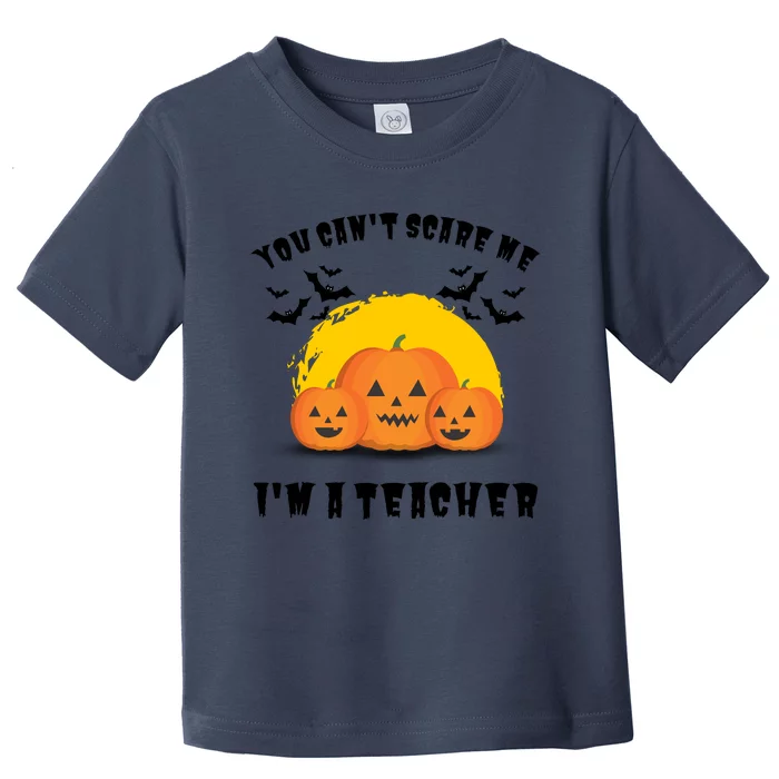 Halloween Teacher You Cant Scare Me Im A Teacher Toddler T-Shirt