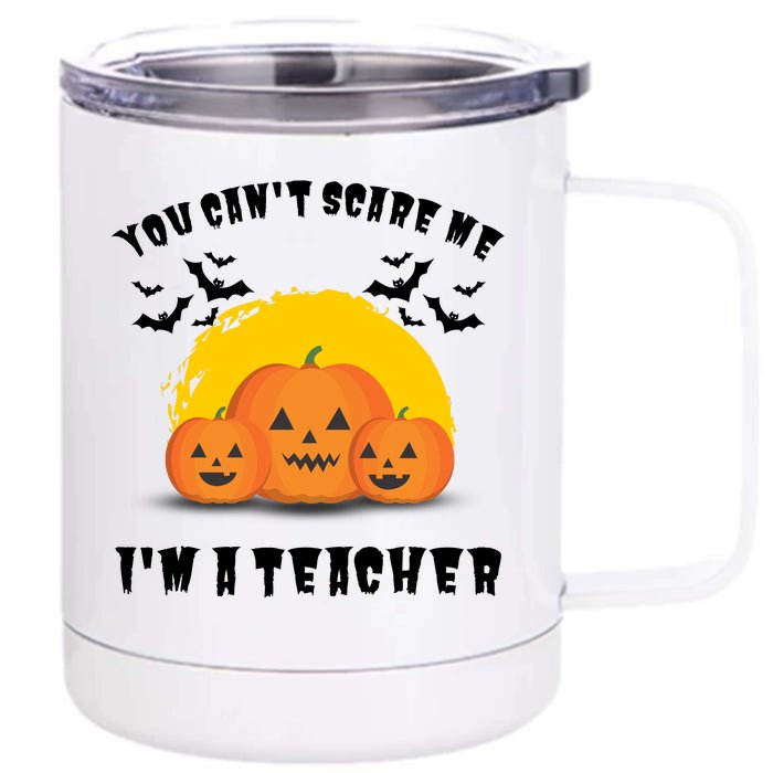 Halloween Teacher You Cant Scare Me Im A Teacher Front & Back 12oz Stainless Steel Tumbler Cup