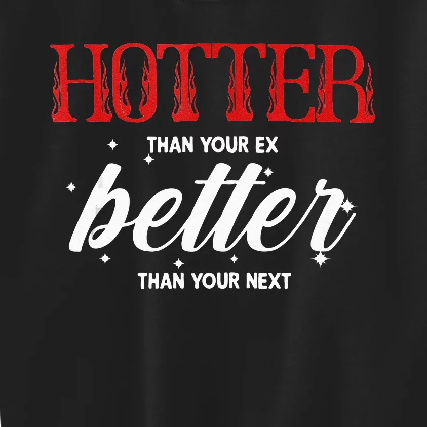 Hotter Than Your Ex Better Than Your Next Funny Boyfriend Kids Sweatshirt