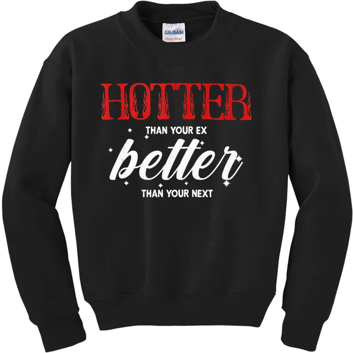 Hotter Than Your Ex Better Than Your Next Funny Boyfriend Kids Sweatshirt