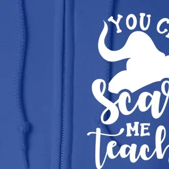 Halloween Teacher You CanT Scare Me IM A Teacher Witch Gift Full Zip Hoodie