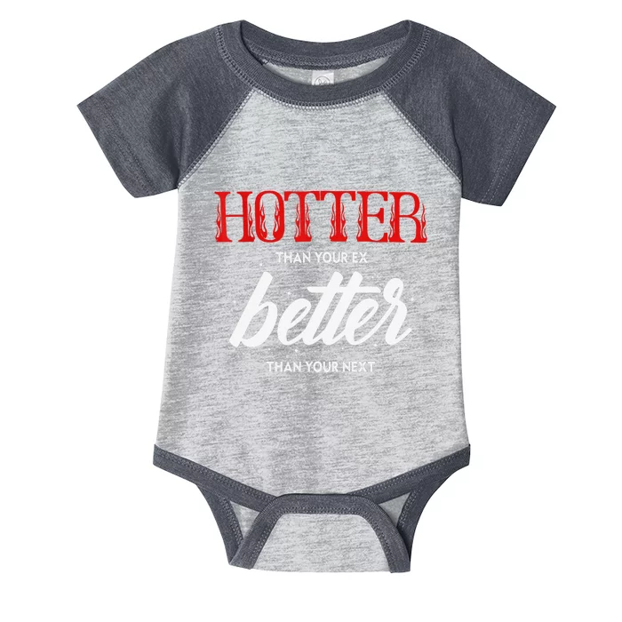 Hotter Than Your Ex Better Than Your Next Funny Boyfriend Infant Baby Jersey Bodysuit