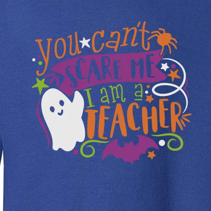 Halloween Teacher You CanT Scare Me IM A Teacher Meaningful Gift Toddler Sweatshirt