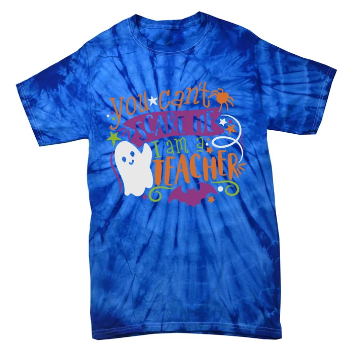 Halloween Teacher You CanT Scare Me IM A Teacher Meaningful Gift Tie-Dye T-Shirt