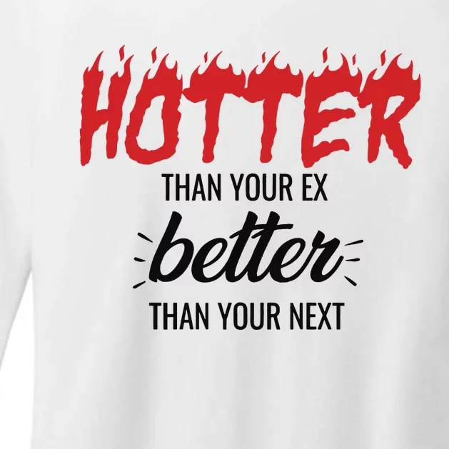 Hotter Than Your Ex Better Than Your Next Womens CVC Long Sleeve Shirt