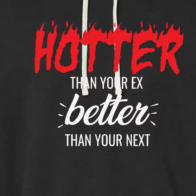 Hotter Than Your Ex Better Than Your Next Garment-Dyed Fleece Hoodie