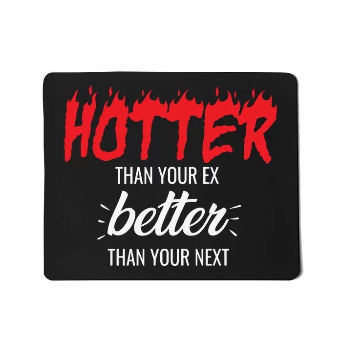 Hotter Than Your Ex Better Than Your Next Mousepad