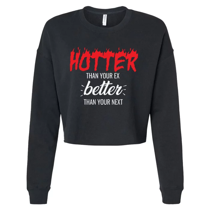 Hotter Than Your Ex Better Than Your Next Cropped Pullover Crew