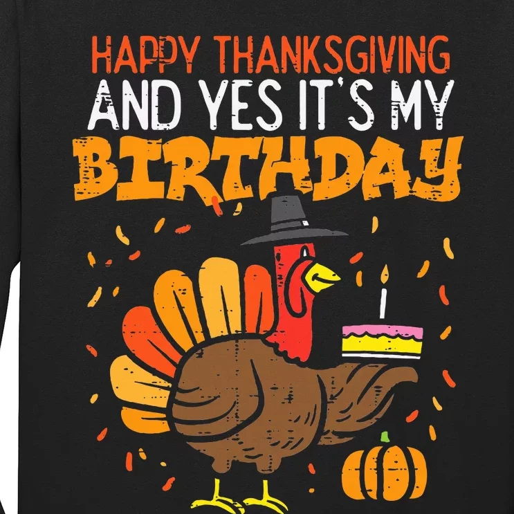 Happy Thanksgiving Yes Its My Birthday Turkey Long Sleeve Shirt