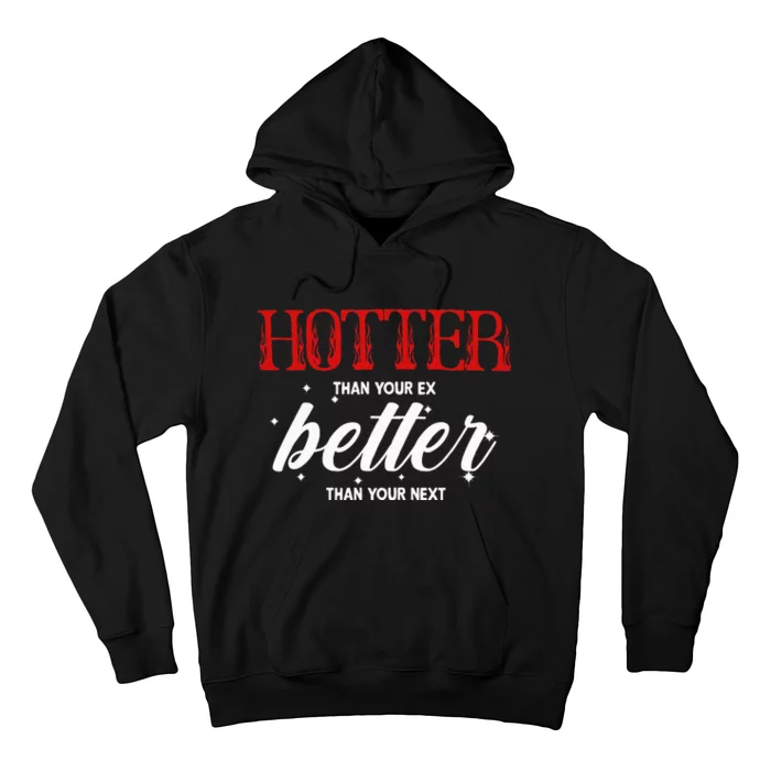 Hotter Than Your Ex Better Than Your Next Funny Boyfriend Hoodie