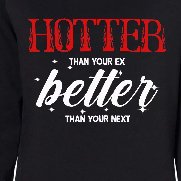 Hotter Than Your Ex Better Than Your Next Funny Boyfriend Womens California Wash Sweatshirt