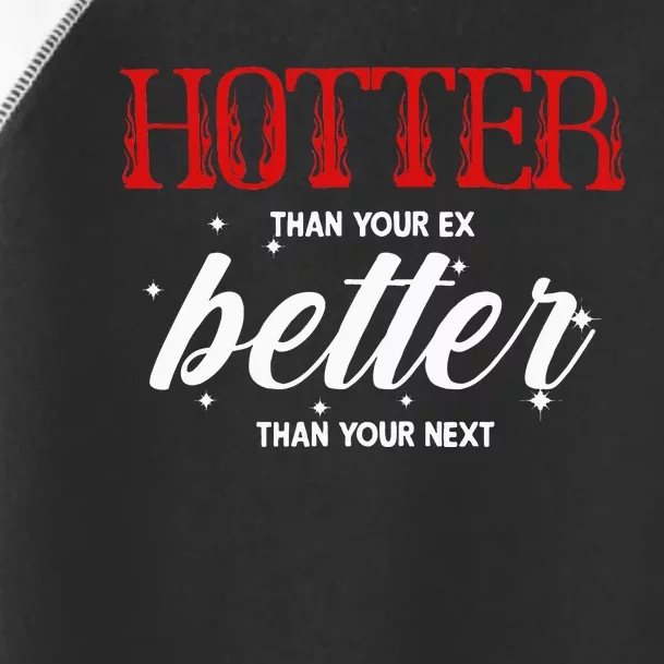 Hotter Than Your Ex Better Than Your Next Funny Boyfriend Toddler Fine Jersey T-Shirt