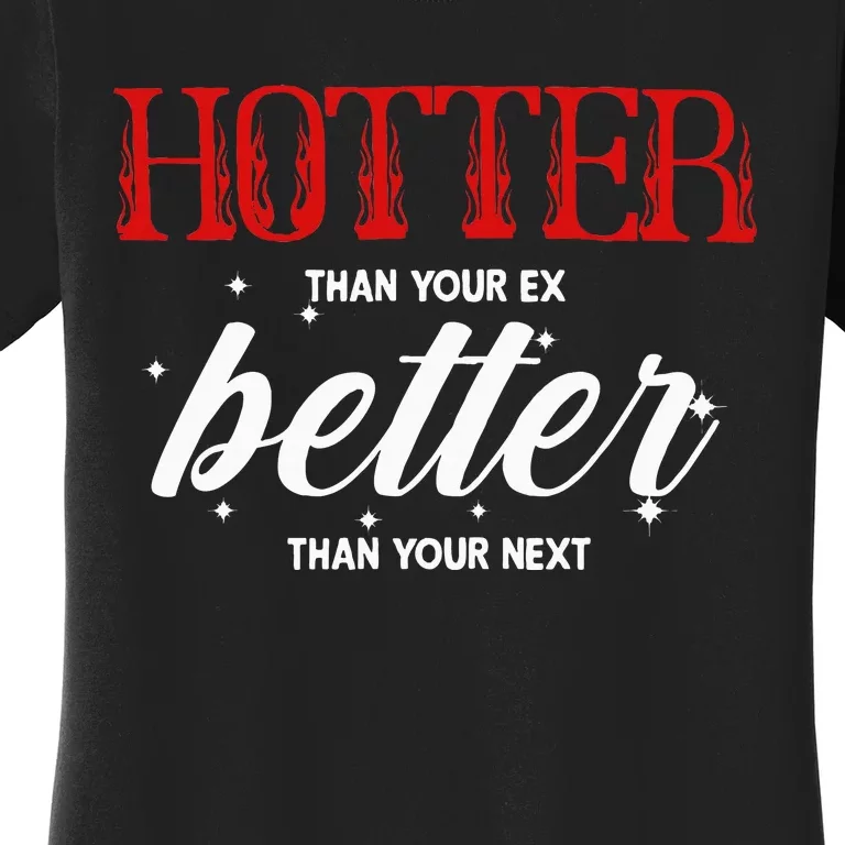 Hotter Than Your Ex Better Than Your Next Funny Boyfriend Women's T-Shirt