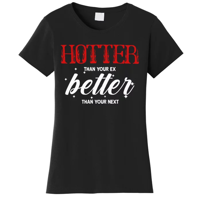 Hotter Than Your Ex Better Than Your Next Funny Boyfriend Women's T-Shirt