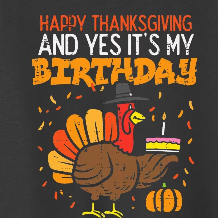 Happy Thanksgiving Yes Its My Birthday Turkey Women Toddler T-Shirt