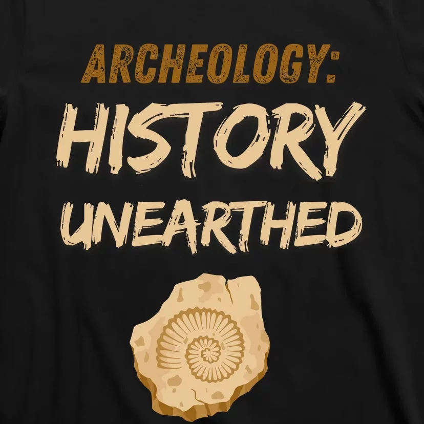 History Unearthed Archeologist Dig Archeology T-Shirt