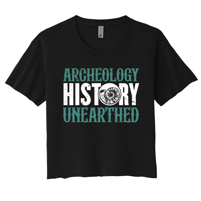 History Unearthed Dig Archeologist Archeology Women's Crop Top Tee