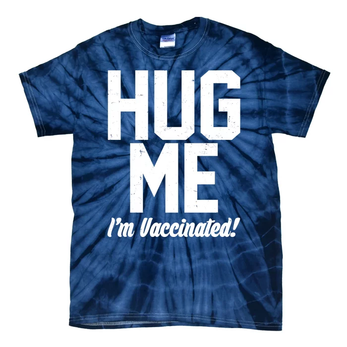 Hug Me I'm Vaccinated! Tie-Dye T-Shirt