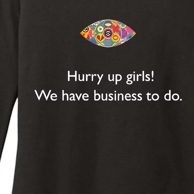 Hurry Up Girls We Have Business To Do Womens CVC Long Sleeve Shirt