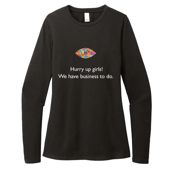 Hurry Up Girls We Have Business To Do Womens CVC Long Sleeve Shirt