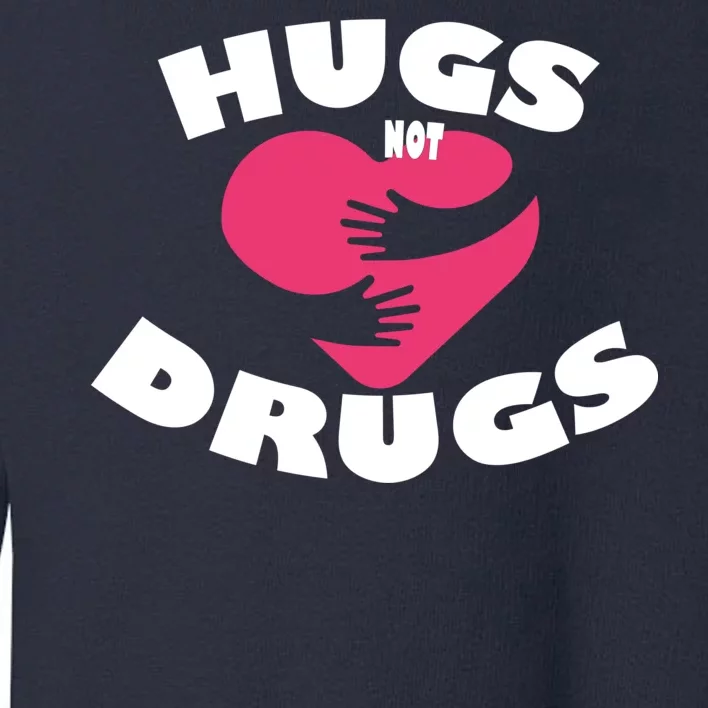 Hugs Not Drugs Toddler Sweatshirt