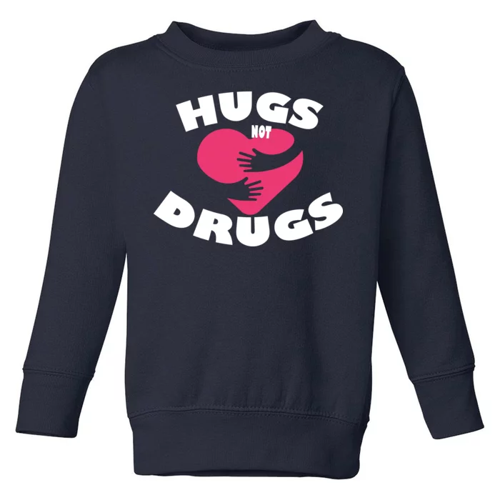 Hugs Not Drugs Toddler Sweatshirt