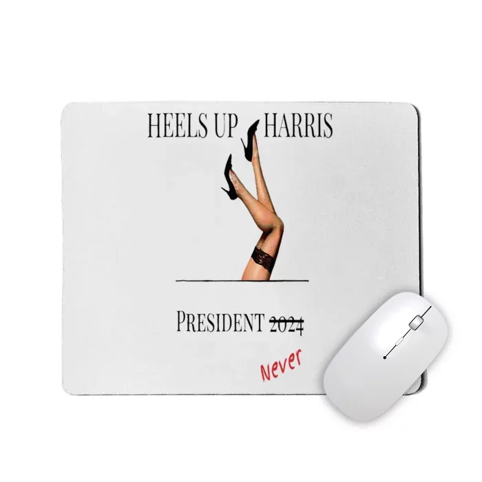 Heels Up Harris President 2024 Never Mousepad