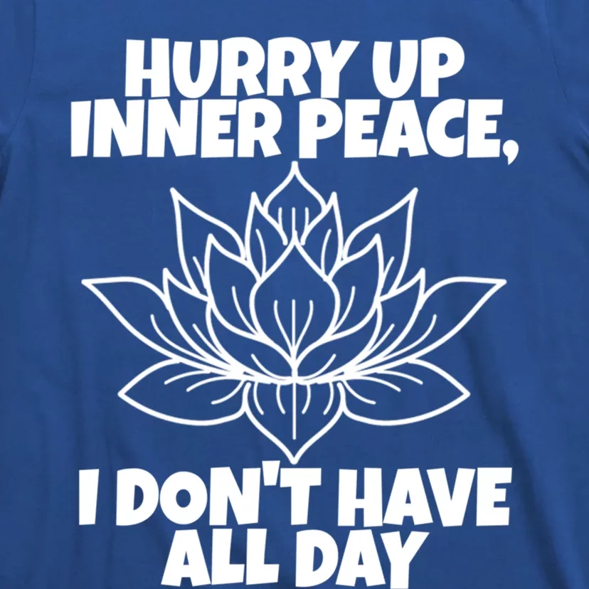 Hurry Up Inner Peace Meaningful Gift Funny Yoga Gift T-Shirt