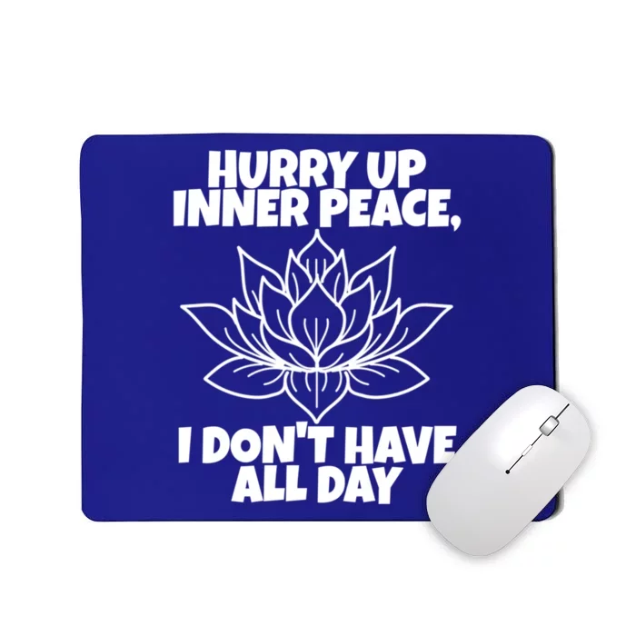 Hurry Up Inner Peace Meaningful Gift Funny Yoga Gift Mousepad