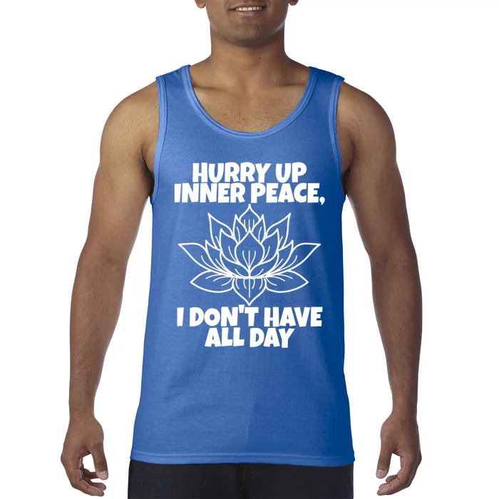 Hurry Up Inner Peace Meaningful Gift Funny Yoga Gift Tank Top