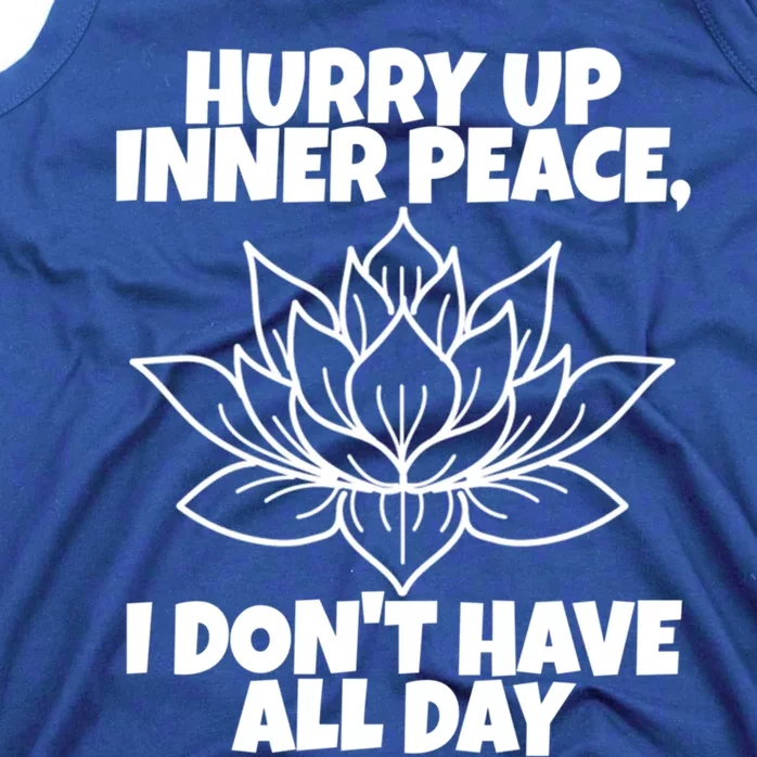 Hurry Up Inner Peace Meaningful Gift Funny Yoga Gift Tank Top