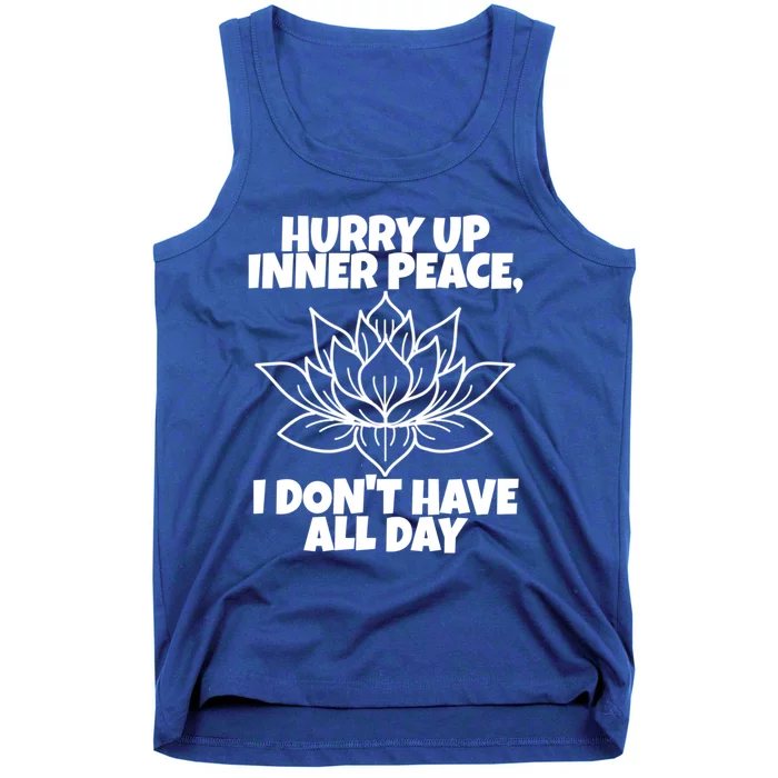 Hurry Up Inner Peace Meaningful Gift Funny Yoga Gift Tank Top