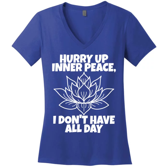 Hurry Up Inner Peace Meaningful Gift Funny Yoga Gift Women's V-Neck T-Shirt