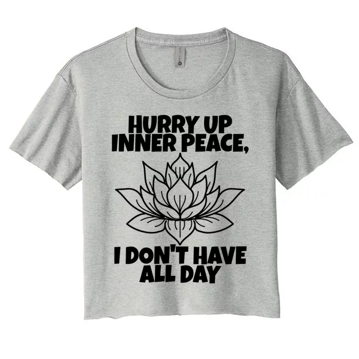 Hurry Up Inner Peace Meaningful Gift Funny Yoga Gift Women's Crop Top Tee