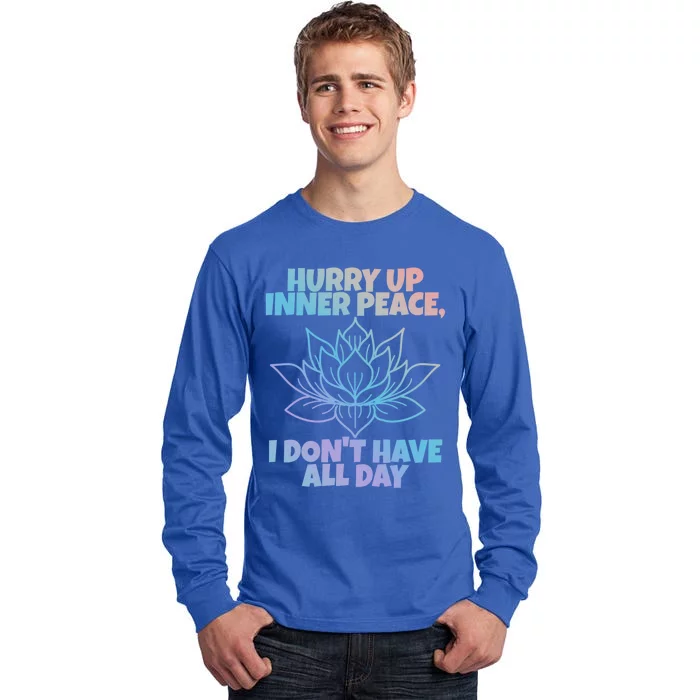 Hurry Up Inner Peace Gift Funny Yoga Gift Tall Long Sleeve T-Shirt