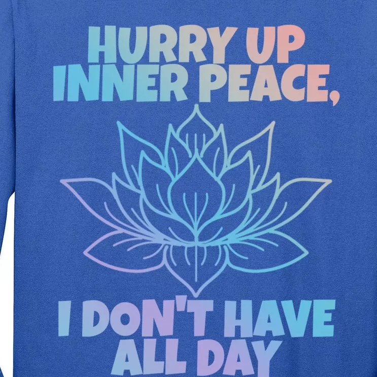 Hurry Up Inner Peace Gift Funny Yoga Gift Tall Long Sleeve T-Shirt