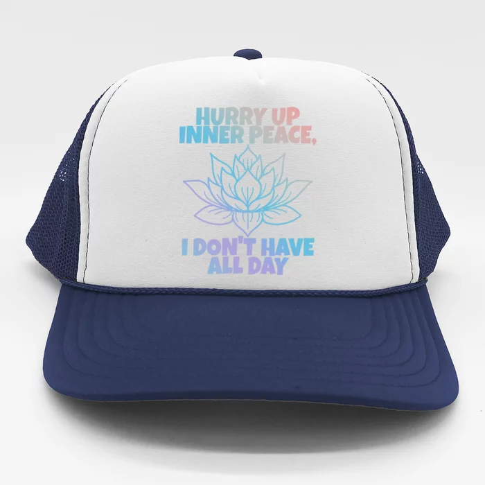 Hurry Up Inner Peace Gift Funny Yoga Gift Trucker Hat