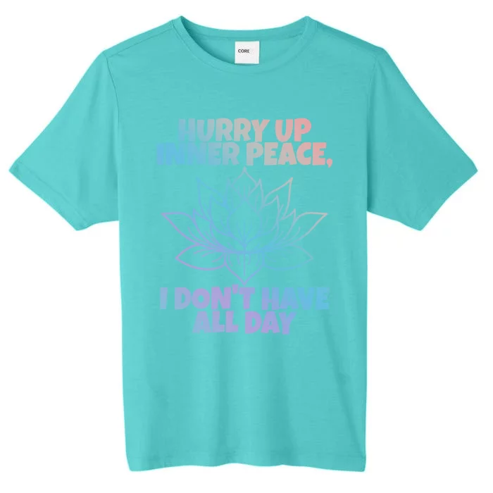 Hurry Up Inner Peace Gift Funny Yoga Gift ChromaSoft Performance T-Shirt