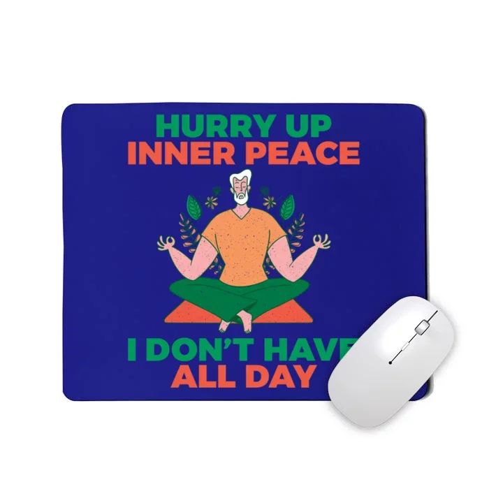 Hurry Up Inner Peace I Dont Have All Day Yoga Lovers Gift Mousepad