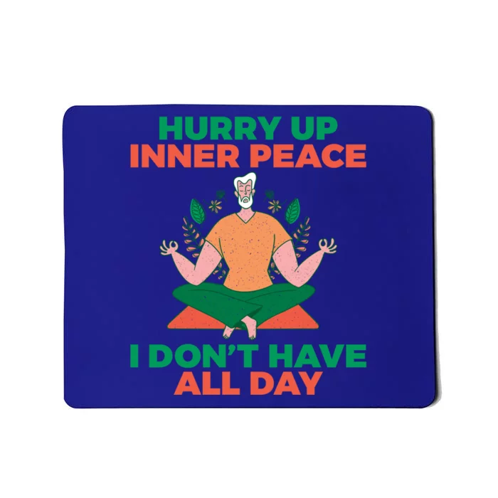 Hurry Up Inner Peace I Dont Have All Day Yoga Lovers Gift Mousepad