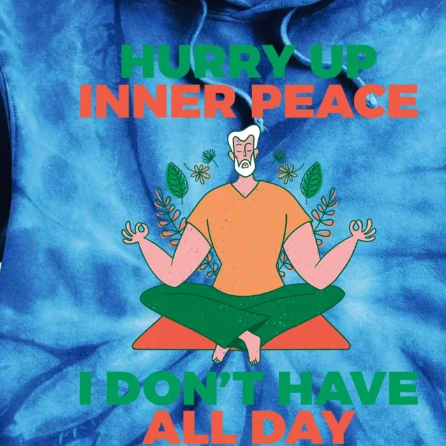 Hurry Up Inner Peace I Dont Have All Day Yoga Lovers Gift Tie Dye Hoodie