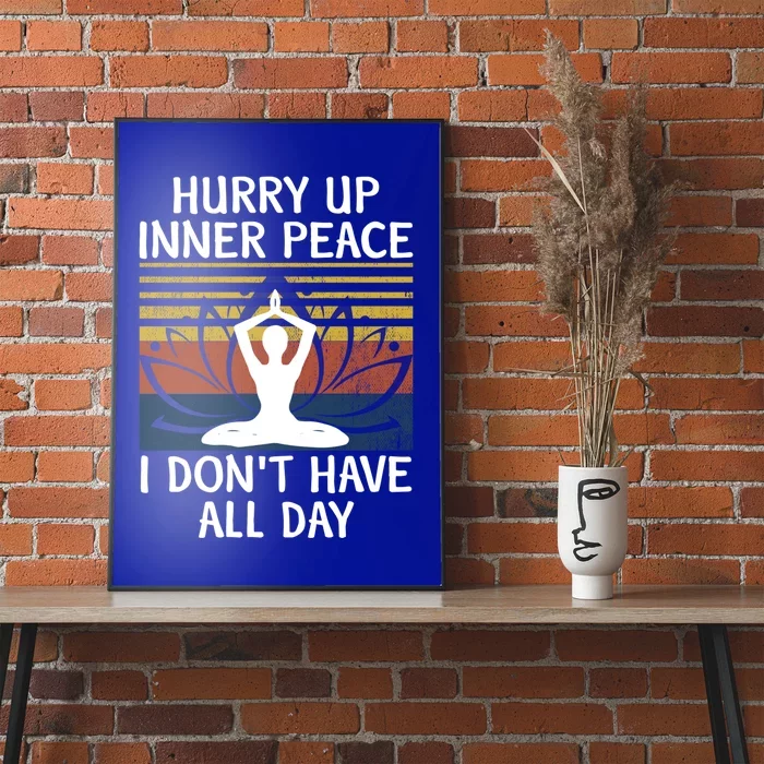 Hurry Up Inner Peace I Dont Have All Day Yoga Gift Medita Gift Poster