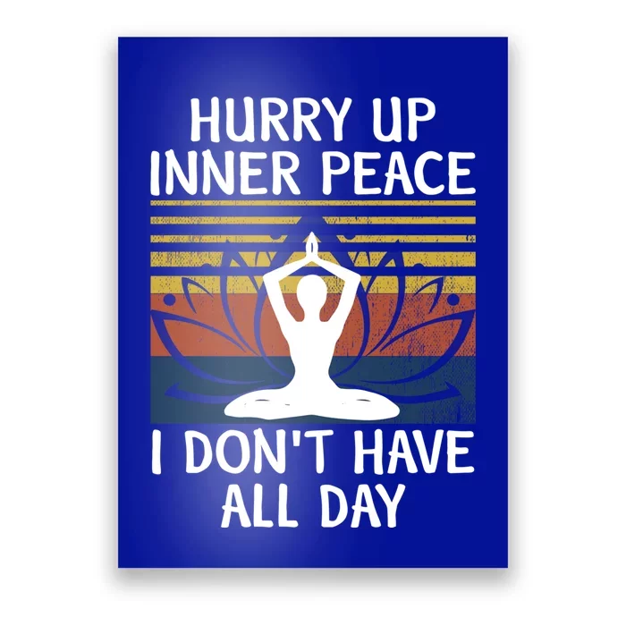 Hurry Up Inner Peace I Dont Have All Day Yoga Gift Medita Gift Poster